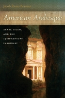 American Arabesque: Arabs and Islam in the Nineteenth Century Imaginary 0814745180 Book Cover