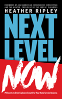 Next Level Now: PR Secrets to Drive Explosive Growth for Your Home Service Business 1642252301 Book Cover