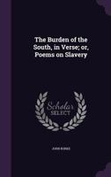 The Burden of the South, in Verse Or, Poems on Slavery 1120732190 Book Cover