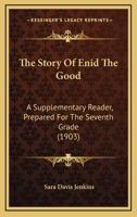 The Story Of Enid The Good: A Supplementary Reader, Prepared For The Seventh Grade 1104400464 Book Cover