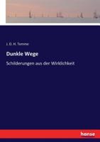 Dunkle Wege Schilderungen aus der Wirklichkeit (German Edition) 3743648148 Book Cover
