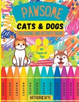 Pawsome Cats & Dogs Colouring and Activity Book: 80 pages of mazes, colouring, math puzzles, spot the difference and so much more! (Gift idea for boys and girls) B0CJ4FRCVJ Book Cover