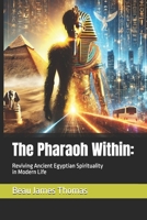 The Pharaoh Within: Reviving Ancient Egyptian Spirituality in Modern Life B0DX78PM54 Book Cover