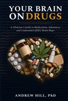 Your Brain on Drugs : A Clinician's Guide to Medications, Substances, and Confounded QEEG Brain Maps 1971402060 Book Cover