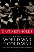 From World War to Cold War: Churchill, Roosevelt, and the International History of the 1940s 0199237611 Book Cover