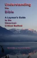 Understanding the Bible: A Layman's Guide to the Historical-Critical Method 159594267X Book Cover