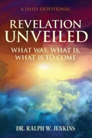 Revelation Unveiled : What Was, What Is, What Is to Come 1966923023 Book Cover