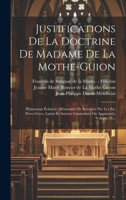 Justifications De La Doctrine De Madame De La Mothe-guion: Pleinement Éclaircie, Démontrée Et Autorisée Par Les Sts. Peres Grecs, Latins Et Auteurs ... Ou Approuvés, Volume 26... 1020578882 Book Cover