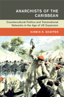 Anarchists of the Caribbean: Countercultural Politics and Transnational Networks in the Age of Us Expansion 1108733301 Book Cover