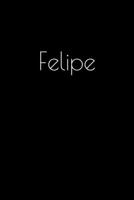 Felipe: Notebook / Journal / Diary - 6 x 9 inches (15,24 x 22,86 cm), 150 pages. Personalized for Felipe. 1693914271 Book Cover