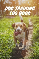 Dog Training Log: Service Dog Training Log Book Tracking Handbook To Help Train Your Pet, Pet Organizer (Pet Maintenance Record) 1677507624 Book Cover