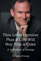 This Little Opinion Plus $1.50 Will Buy You a Coke: A Collection of Essays B0CTT88ZX3 Book Cover