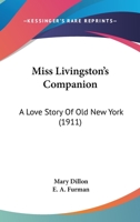 Miss Livingston's Companion a Love Story of Old New York 1163988502 Book Cover