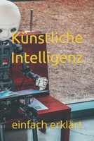 Künstliche Intelligenz: einfach erklärt (German Edition) B0C9S8B6TV Book Cover