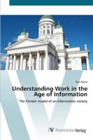 Understanding Work in the Age of Information: The Finnish model of an information society 3836416565 Book Cover