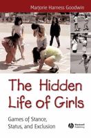 The Hidden Life of Girls: Games of Stance, Status, and Exclusion (Blackwell Studies in Discourse and Culture) 063123425X Book Cover