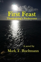 First Feast: Thanksgiving's predecessor B0B3DXXPTQ Book Cover