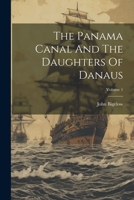 The Panama Canal And The Daughters Of Danaus; Volume 1 1021860999 Book Cover