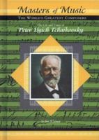 The Life & Times of Peter Ilych Tchaikovsky (Masters of Music) (Masters of Music) 1584152117 Book Cover