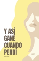 Y ASÍ GANÉ CUANDO PERDÍ (Spanish Edition) B0D6WJT1QR Book Cover
