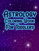 Astrology Coloring Book For Toddlers: Astrology Adult Coloring Book B09SNSNQLX Book Cover