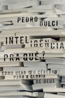 Inteligencia p’ra quê? Como usar seu cérebro para a glória de Deus 8543303745 Book Cover