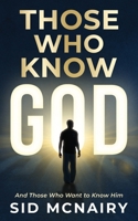 Those Who Know God : And Those Who Want to Know Him 0997538368 Book Cover