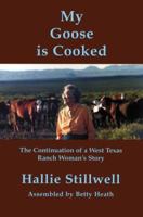 My Goose Is Cooked: The Continuation Of A West Texas Ranch Woman's Story 0970770928 Book Cover