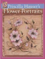 Priscilla Hauser's Flower Portraits 1402703406 Book Cover