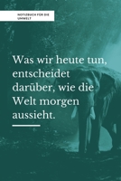 Was Wir Heute Tun, Entscheidet Dar�ber, Wie Die Welt Morgen Aussieht.: A5 Notizbuch LINIERT Arbeitsplatz TAGEBUCH REISE CAMPING AFRIKA KANADA USA AUSLANDSJAHR URLAUB REISEBUCH GESCHENK ABENTEUER WELTT 1678734705 Book Cover