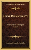 L'Esprit Des Journaux V8: Francois Et Etrangers (1785) 1166327159 Book Cover
