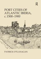 Port Cities of Atlantic Iberia, c. 15001900 0754661091 Book Cover