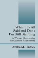 When it's All Said and Done I'm Still Standing: A Woman Overcoming Her Abusive Relationship 1432773852 Book Cover