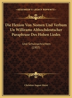 Die Flexion Von Nomen Und Verbum Un Willirams Althochdeutscher Paraphrase Des Hohen Liedes: Und Schulnachrichten (1907) 1168012430 Book Cover