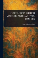 Napoleon's British Visitors and Captives, 1801-1815 1023454394 Book Cover
