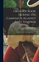 Orderly Book During His Campaign Against Fort Stanwix: From Nov. 4th, 1776, to July 30th, 1777 1016645937 Book Cover