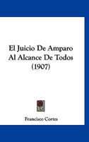 El Juicio De Amparo Al Alcance De Todos (1907) 1274204216 Book Cover