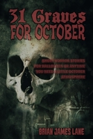 31 Graves for October: A month of horror stories to unearth. B09ZLPGRK1 Book Cover