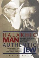 Halakhic Man, Authentic Jew: Modern Expressions of Orthodox Thought from Rabbi Joseph B. Soloveitchik and Rabbi Eliezer Berkovits 9655240290 Book Cover