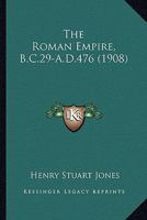The Roman Empire B.C. 29 - A. D. 476 1276555881 Book Cover