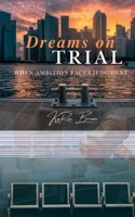 Dreams On Trial: When Ambition Faces Judgment B0DXVP6QT9 Book Cover