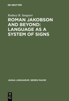 Roman Jakobson and Beyond: Language As a System of Signs : The Quest for the Ultimate Invariants in Language (Janua Linguarum Series Maior) 9027930406 Book Cover