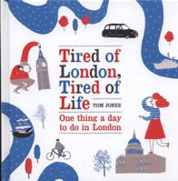 Tired of London, Tired of Life: One Thing A Day To Do in London 0753540320 Book Cover