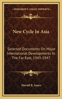 New Cycle In Asia: Selected Documents on Major International Developments in the Far East, 1943-47 0548385793 Book Cover