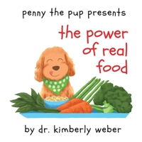 Penny The Pup Presents The Power of Real Food B0C25YXL4G Book Cover