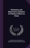 Statement and memorial in relation to political affairs in Texas 1149839228 Book Cover