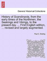 History Of Scandinavia: From The Early Times Of The Northmen And Vikings To The Present Day 1015500919 Book Cover