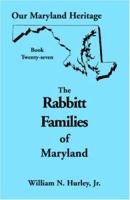 Our Maryland Heritage, Book 27: The Rabbitt Families of Maryland (Our Maryland heritage) 0788418572 Book Cover