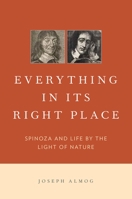 Everything in Its Right Place: Spinoza and Life by the Light of Nature 019931439X Book Cover