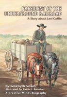 President of the Underground Railroad: A Story about Levi Coffin (Creative Minds Biography) 157505552X Book Cover